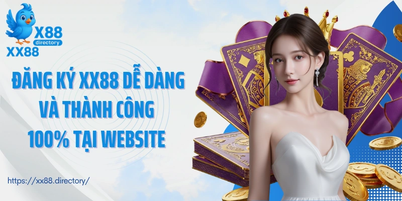 Đăng ký XX88 dễ dàng và thành công 100% tại website 